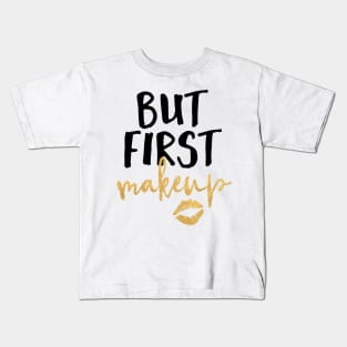 But First Makeup Kids T-Shirt